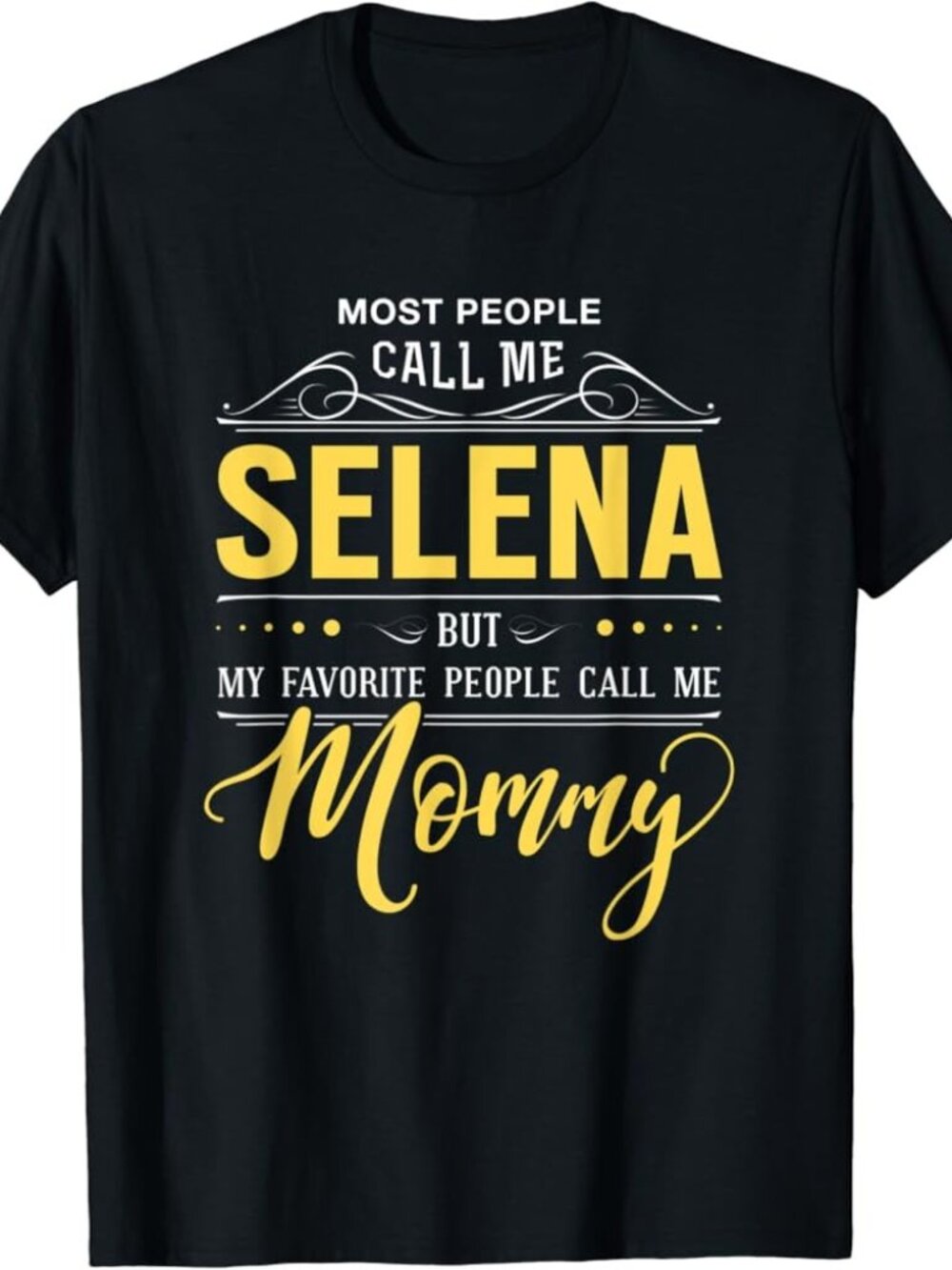 Selena Name Shirt - My Favorite People Call Me Mommy T-Shirt